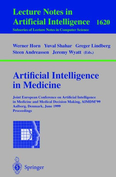 Artificial Intelligence in Medicine: Joint European Conference on Artificial Intelligence in Medicine and Medical Decision Making, Aimdm'99, Aalborg,