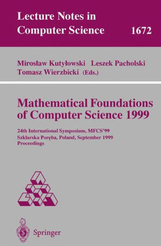 Mathematical Foundations of Computer Science 1999: 24th International Symposium, Mfcs'99 Szklarska Poreba, Poland, September 6-10, 1999 Proceedings