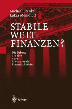 Stabile Weltfinanzen?: Die Debatte Um Eine Neue Internationale Finanzarchitektur Stabile Weltfinanzen?: Die Debatte Um Eine Neue Internationale Finanzarchitektur