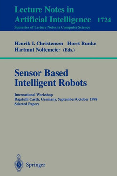 Sensor Based Intelligent Robots: International Workshop Dagstuhl Castle, Germany, September 28 - October 2, 1998 Selected Papers