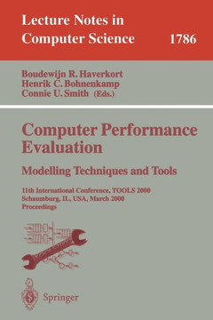 Computer Performance Evaluation. Modelling Techniques and Tools: 11th International Conference, Tools 2000 Schaumburg, Il, Usa, March 25-31, 2000 Proc Computer Performance Evaluation. Modelling Techniques and Tools: 11th International Conference, Tools 2000 Schaumburg, Il, Usa, March 25-31, 2000 Proc
