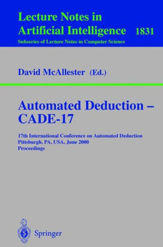Automated Deduction - Cade-17: 17th International Conference on Automated Deduction Pittsburgh, Pa, Usa, June 17-20, 2000 Proceedings