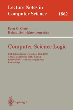 Computer Science Logic: 14th International Workshop, CSL 2000 Annual Conference of the Eacsl Fischbachau, Germany, August 21-26, 2000 Proceedi