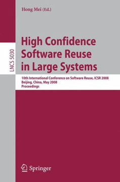 High Confidence Software Reuse in Large Systems: 10th International Conference on Software Reuse, Icsr 2008, Bejing, China, May 25-29, 2008