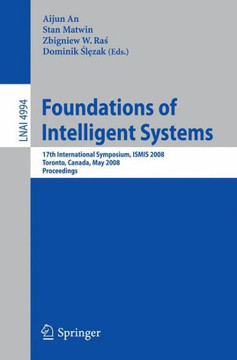 Foundations of Intelligent Systems: 17th International Symposium, Ismis 2008 Toronto, Canada, May 20-23, 2008 Proceedings