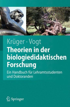 Theorien in Der Biologiedidaktischen Forschung: Ein Handbuch F?r Lehramtsstudenten Und Doktoranden