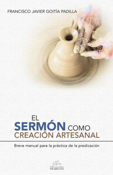 El Sermón Como Creación Artesanal: Manual Para La Práctica De La Predicación (Spanish Edition)