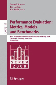 Performance Evaluation: Metrics, Models and Benchmarks: SPEC International Performance Evaluation Workshop, SIPEW 2008, Darmstadt, Germany, June 27-28