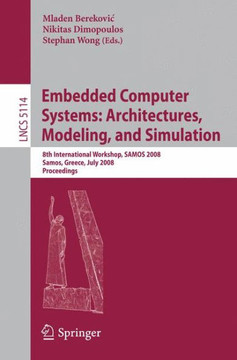 Embedded Computer Systems: Architectures, Modeling, and Simulation: 8th International Workshop, SAMOS 2008, Samos, Greece, July 21-24, 2008, Proceedin