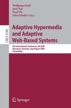 Adaptive Hypermedia and Adaptive Web-Based Systems: 5th International Conference, AH 2008, Hannover, Germany, July 29 - August 1, 2008, Proceedings