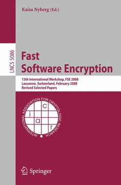 Fast Software Encryption: 15th International Workshop, Fse 2008, Lausanne, Switzerland, February 10-13, 2008, Revised Selected Papers Fast Software Encryption: 15th International Workshop, Fse 2008, Lausanne, Switzerland, February 10-13, 2008, Revised Selected Papers