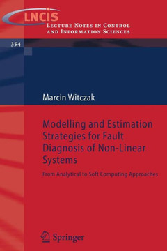 Modelling and Estimation Strategies for Fault Diagnosis of Non-Linear Systems: From Analytical to Soft Computing Approaches Modelling and Estimation Strategies for Fault Diagnosis of Non-Linear Systems: From Analytical to Soft Computing Approaches