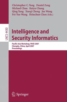 Intelligence and Security Informatics: Pacific Asia Workshop, Paisi 2007, Chengdu, China, April 11-12, 2007, Proceedings