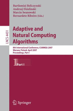 Adaptive and Natural Computing Algorithms: 8th International Conference, Icannga 2007, Warsaw, Poland, April 11-14, 2007, Proceedings, Part I