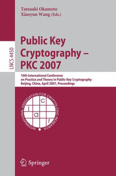 Public Key Cryptography - Pkc 2007: 10th International Conference on Practice and Theory in Public-Key Cryptography, Beijing, China, April 16-20, 2007