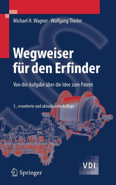 Wegweiser F?r Den Erfinder: Von Der Aufgabe ?ber Die Idee Zum Patent