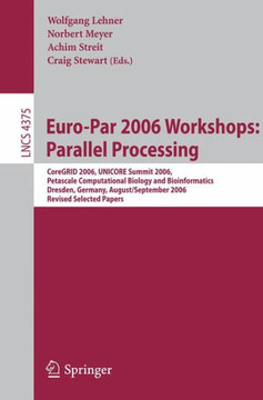 Euro-Par 2006 Workshops: Parallel Processing: Coregrid 2006, Unicore Summit 2006, Petascale Computational Biology and Bioinformatics, Dresden, Germany
