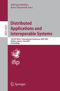 Distributed Applications and Interoperable Systems: 7th IFIP WG 6.1 International Conference, DAIS 2007, Paphos, Cyprus, June 6-8, 2007, Proccedings