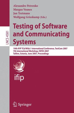 Testing of Software and Communicating Systems: 19th IFIP TC6/WG6.1 International Conference, TestCom 2007 7th International Workshop, FATES 2007 Talli