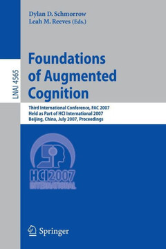 Foundations of Augmented Cognition: Third International Conference, Fac 2007, Held as Part of Hci International 2007, Beijing, China, July 22-27, 2007