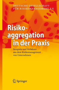 Risikoaggregation in Der PRAXIS: Beispiele Und Verfahren Aus Dem Risikomanagement Von Unternehmen