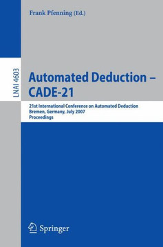 Automated Deduction - CADE-21: 21st International Conference on Automated Deduction Bremen, Germany, July 17-20, 2007 Proceedings