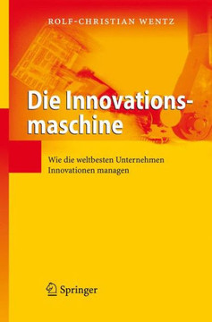 Die Innovationsmaschine: Wie Die Weltbesten Unternehmen Innovationen Managen