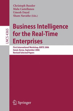 Business Intelligence for the Real-Time Enterprises: First International Workshop, BIRTE 2006, Seoul, Korea, September 11, 2006, Revised Selected Pape