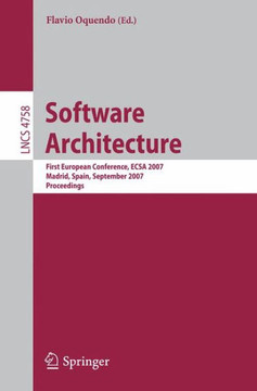 Software Architecture: First European Conference, Ecsa 2007, Madrid, Spain, September 24-26, 2007, Proceedings