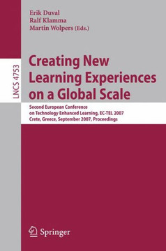 Creating New Learning Experiences on a Global Scale: Second European Conference on Technology Enhanced Learning, Ec-Tel 2007, Crete, Greece, September