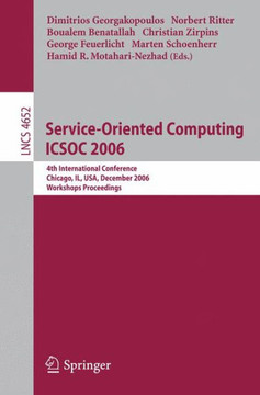 Service-Oriented Computing Icsoc 2006: 4th International Conference, Chicago, Il, Usa, December 4-7, 2006, Workshop Proceedings Service-Oriented Computing Icsoc 2006: 4th International Conference, Chicago, Il, Usa, December 4-7, 2006, Workshop Proceedings