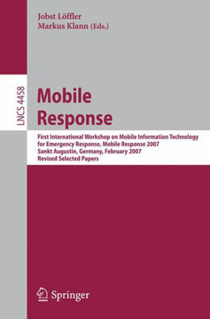 Mobile Response: First International Workshop on Mobile Information Technology for Emergency Response, Mobile Response 2007, Sankt Augu