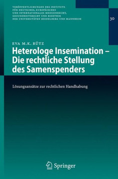 Heterologe Insemination - Die Rechtliche Stellung Des Samenspenders: L?sungsans?tze Zur Rechtlichen Handhabung