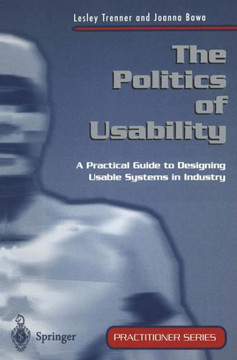 The Politics of Usability: A Practical Guide to Designing Usable Systems in Industry