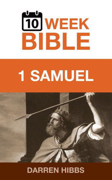 1 Samuel: A 10 Week Bible Study 1 Samuel: A 10 Week Bible Study