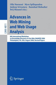 Advances in Web Mining and Web Usage Analysis: 8th International Workshop on Knowledge Discovery on the Web, Webkdd 2006 Philadelphia, Usa, August 20,