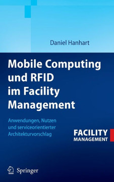 Mobile Computing Und RFID Im Facility Management: Anwendungen, Nutzen Und Serviceorientierter Architekturvorschlag