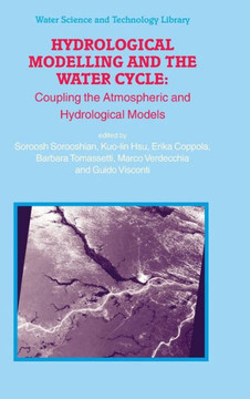 Hydrological Modelling and the Water Cycle: Coupling the Atmospheric and Hydrological Models
