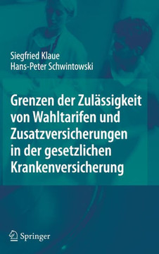 Grenzen Der Zul?ssigkeit Von Wahltarifen Und Zusatzversicherungen in Der Gesetzlichen Krankenversicherung