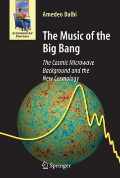 The Music of the Big Bang: The Cosmic Microwave Background and the New Cosmology