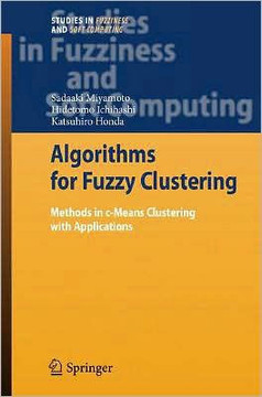 Algorithms for Fuzzy Clustering: Methods in C-Means Clustering with Applications Algorithms for Fuzzy Clustering: Methods in C-Means Clustering with Applications