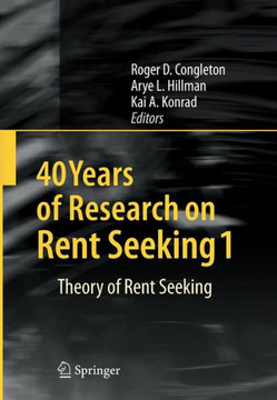 40 Years of Research on Rent Seeking 1: Theory of Rent Seeking