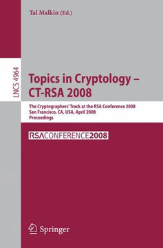 Topics in Cryptology - Ct-Rsa 2008: The Cryptographers' Track at the Rsa Conference 2008, San Francisco, Ca, Usa, April 8-11, 2008, Proceedings