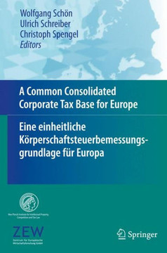 A Common Consolidated Corporate Tax Base for Europe - Eine Einheitliche K?rperschaftsteuerbemessungsgrundlage F?r Europa