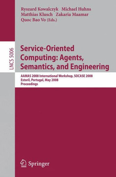 Service-Oriented Computing: Agents, Semantics, and Engineering: Aamas 2008 International Workshop, Socase 2008 Estoril, Portugal, May 12, 2008 Proceed