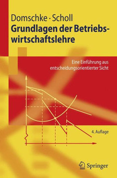 Grundlagen Der Betriebswirtschaftslehre: Eine Einf?hrung Aus Entscheidungsorientierter Sicht Grundlagen Der Betriebswirtschaftslehre: Eine Einf?hrung Aus Entscheidungsorientierter Sicht