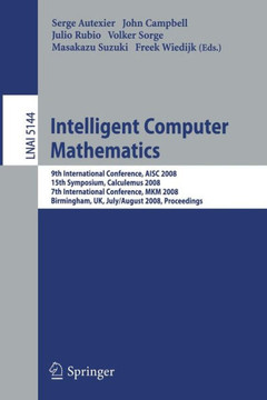 Intelligent Computer Mathematics: 9th International Conference, Aisc 2008 15th Symposium, Calculemus 2008 7th International Conference, Mkm 2008 Birmi