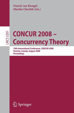 Concur 2008 - Concurrency Theory: 19th International Conference, Concur 2008, Toronto, Canada, August 19-22, 2008, Proceedings