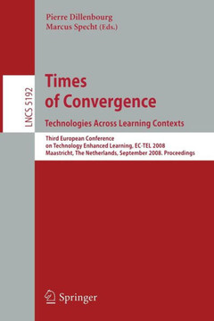Times of Convergence. Technologies Across Learning Contexts: Third European Conference on Technology Enhanced Learning, Ec-Tel 2008, Maastricht, the N