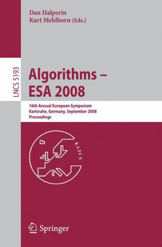 Algorithms - ESA 2008: 16th Annual European Symposium, Karlsruhe, Germany, September 15-17, 2008, Proceedings Algorithms - ESA 2008: 16th Annual European Symposium, Karlsruhe, Germany, September 15-17, 2008, Proceedings